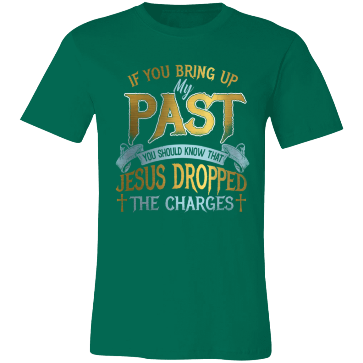 Short-Sleeve T-Shirt | If You Bring Up My Past