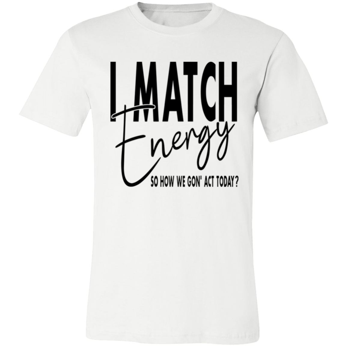 Short-Sleeve T-Shirt- I Match Energy