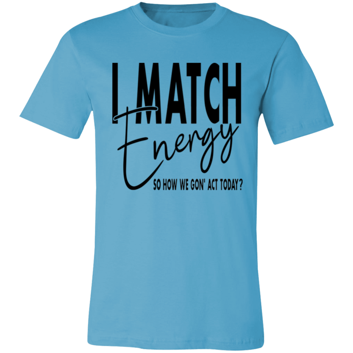 Short-Sleeve T-Shirt- I Match Energy