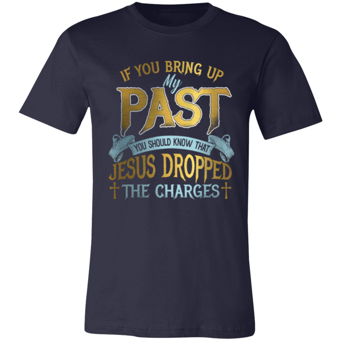 Short-Sleeve T-Shirt | If You Bring Up My Past