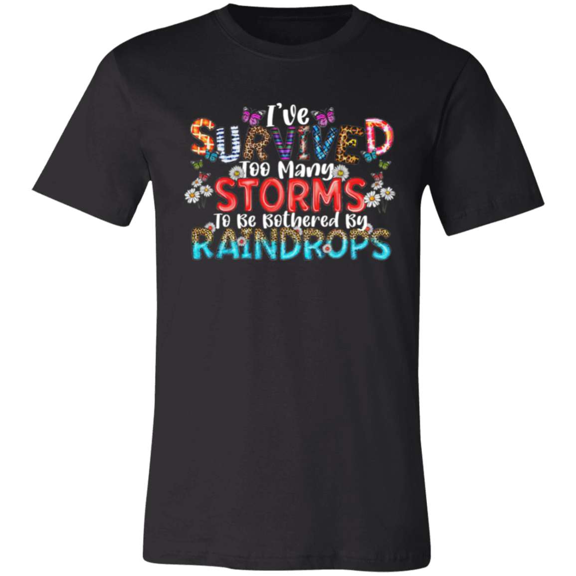 Short-Sleeve T-Shirt |I've Survived Storm To Be Bothered By Raindrops