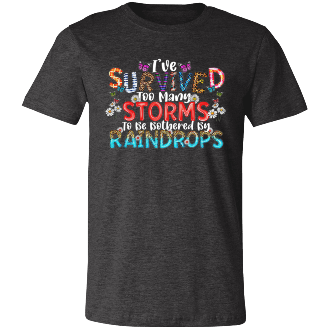 Short-Sleeve T-Shirt |I've Survived Storm To Be Bothered By Raindrops