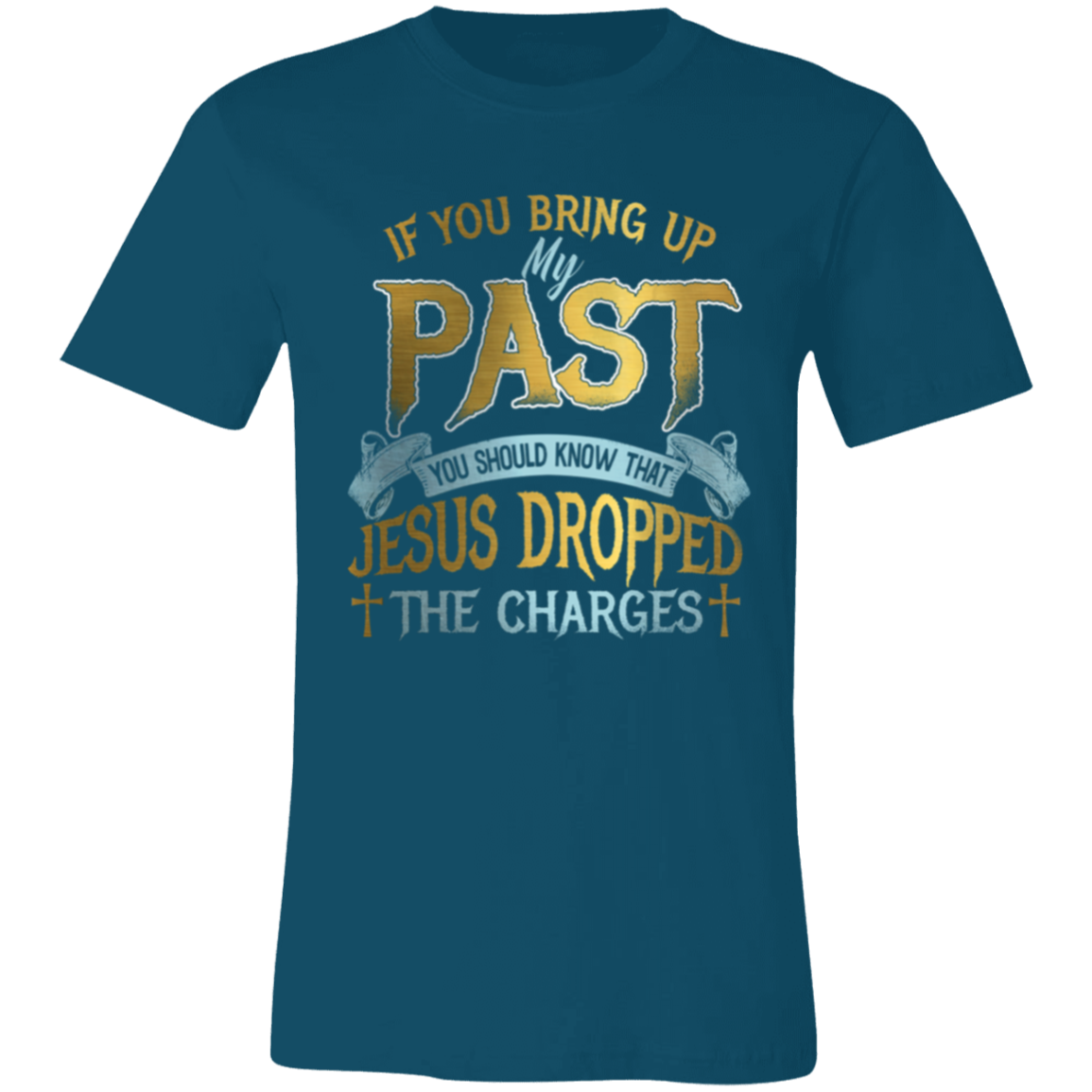 Short-Sleeve T-Shirt | If You Bring Up My Past