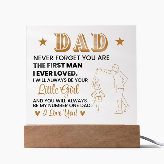 Dad Never Forget You are the First Man I Loved | Acrylic Square Plaque