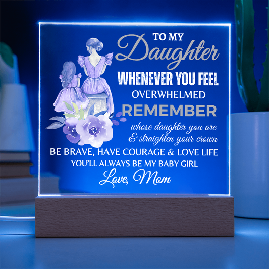 To My Daughter | Whenever You Feel Overwhelmed | Always My Baby Girl | Acrylic Plaque